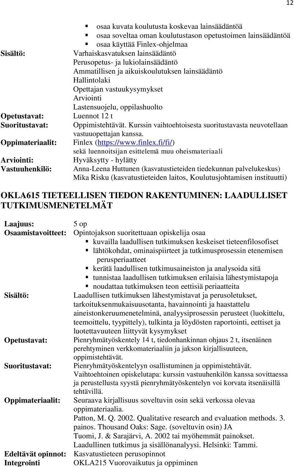 Kurssin vaihtoehtoisesta suoritustavasta neuvotellaan vastuuopettajan kanssa. Finlex (https://www.finlex.