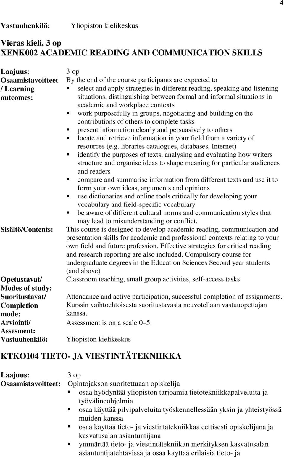 listening situations, distinguishing between formal and informal situations in academic and workplace contexts work purposefully in groups, negotiating and building on the contributions of others to