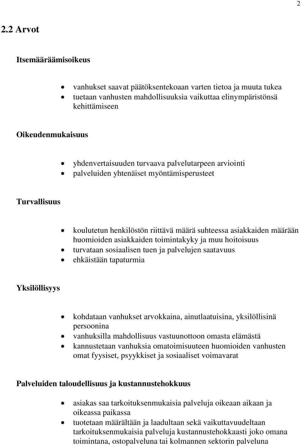 toimintakyky ja muu hoitoisuus turvataan sosiaalisen tuen ja palvelujen saatavuus ehkäistään tapaturmia Yksilöllisyys kohdataan vanhukset arvokkaina, ainutlaatuisina, yksilöllisinä persoonina