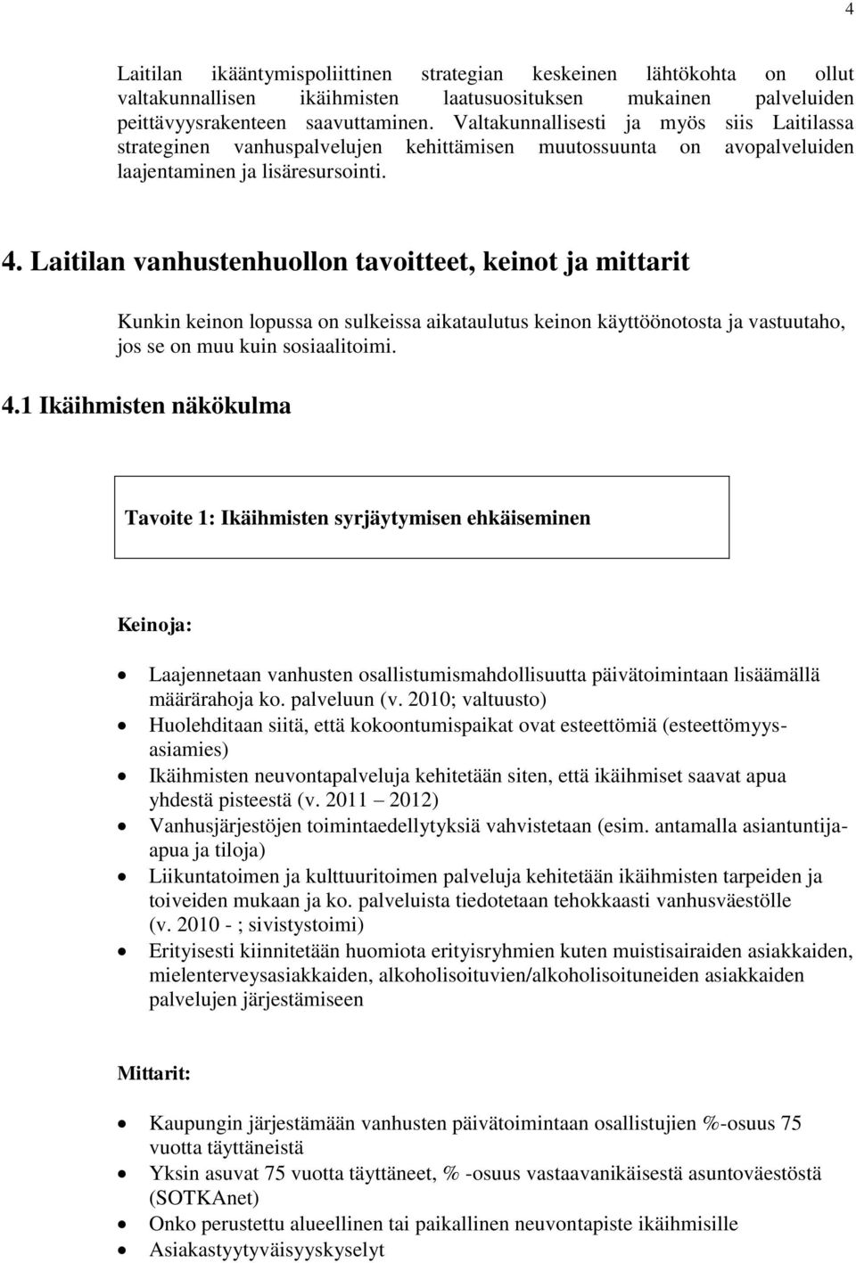 Laitilan vanhustenhuollon tavoitteet, keinot ja mittarit Kunkin keinon lopussa on sulkeissa aikataulutus keinon käyttöönotosta ja vastuutaho, jos se on muu kuin sosiaalitoimi. 4.