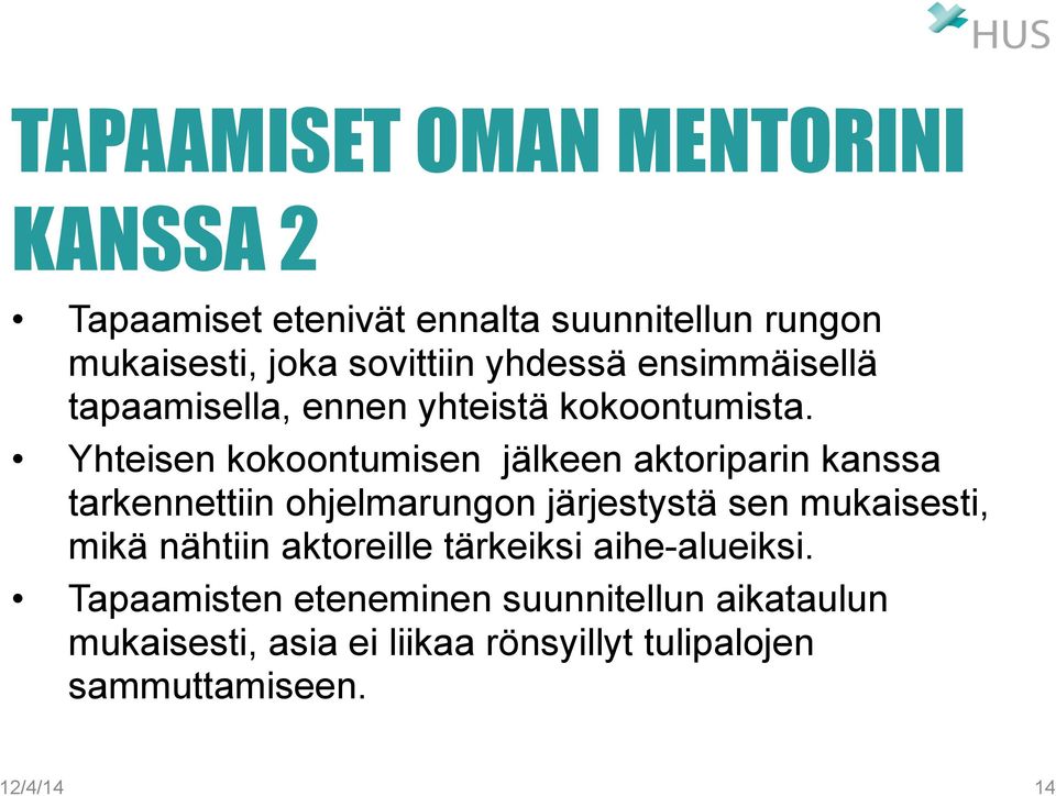 Yhteisen kokoontumisen jälkeen aktoriparin kanssa tarkennettiin ohjelmarungon järjestystä sen mukaisesti, mikä