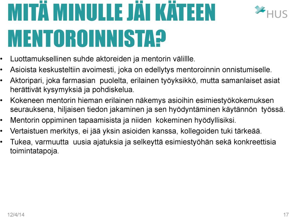 Aktoripari, joka farmasian puolelta, erilainen työyksikkö, mutta samanlaiset asiat herättivät kysymyksiä ja pohdiskelua.