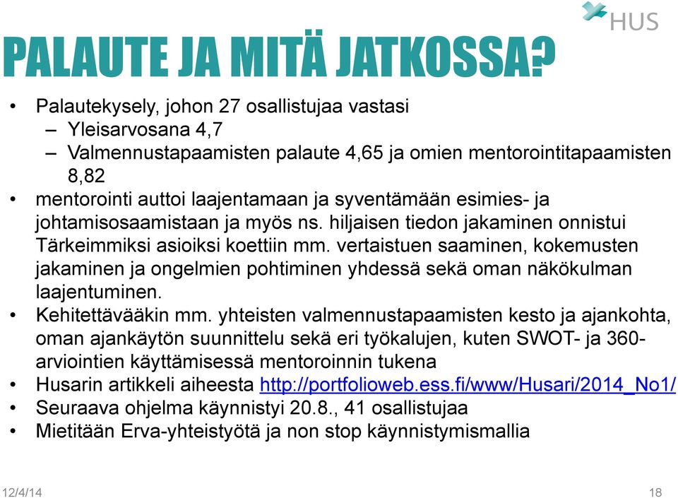 johtamisosaamistaan ja myös ns. hiljaisen tiedon jakaminen onnistui Tärkeimmiksi asioiksi koettiin mm.