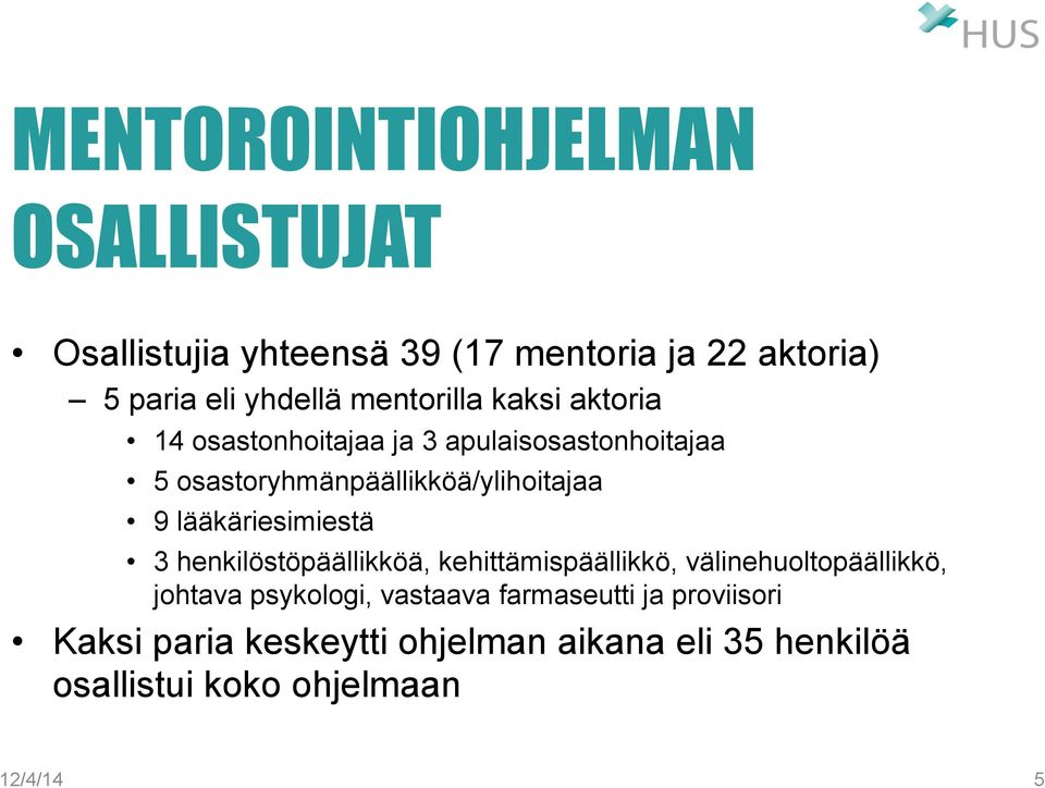 lääkäriesimiestä 3 henkilöstöpäällikköä, kehittämispäällikkö, välinehuoltopäällikkö, johtava psykologi,