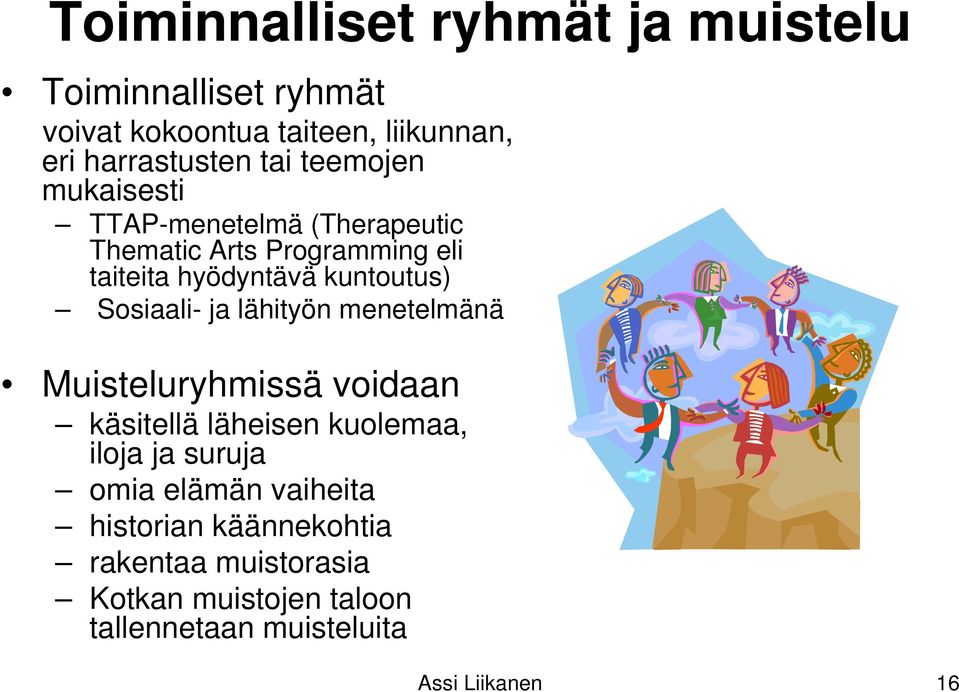 Sosiaali- ja lähityön menetelmänä Muisteluryhmissä voidaan käsitellä läheisen kuolemaa, iloja ja suruja omia