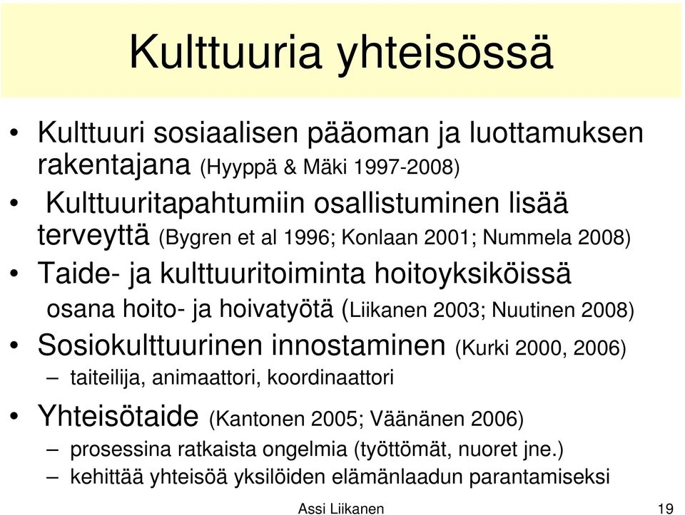 (Liikanen 2003; Nuutinen 2008) Sosiokulttuurinen innostaminen (Kurki 2000, 2006) taiteilija, animaattori, koordinaattori Yhteisötaide