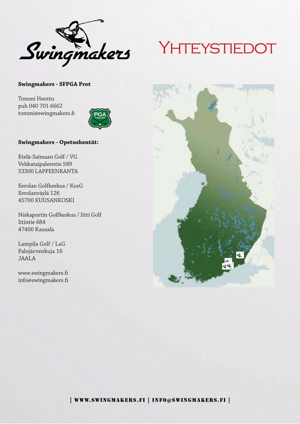 Eerolanväylä 126 45700 KUUSANKOSKI Niskaportin Golfkeskus / Iitti Golf Iitintie 684