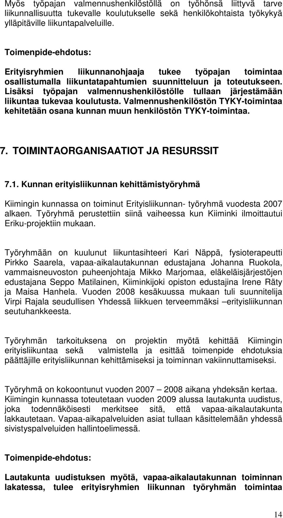 Lisäksi työpajan valmennushenkilöstölle tullaan järjestämään liikuntaa tukevaa koulutusta. Valmennushenkilöstön TYKY-toimintaa kehitetään osana kunnan muun henkilöstön TYKY-toimintaa. 7.