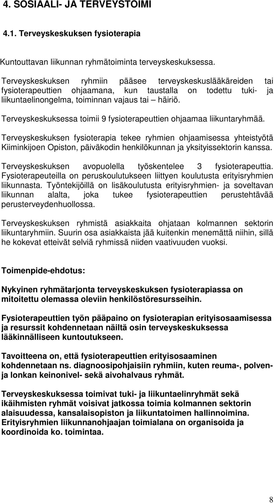 Terveyskeskuksessa toimii 9 fysioterapeuttien ohjaamaa liikuntaryhmää.