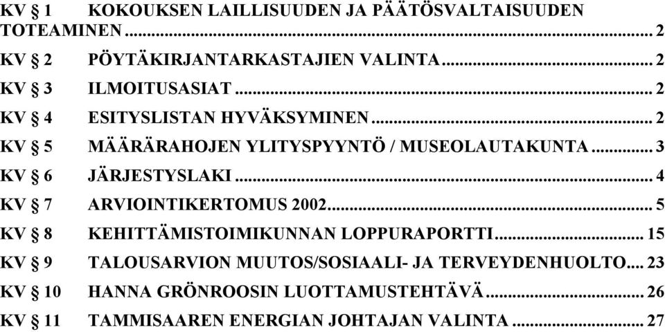 .. 3 KV 6 JÄRJESTYSLAKI... 4 KV 7 ARVIOINTIKERTOMUS 2002... 5 KV 8 KEHITTÄMISTOIMIKUNNAN LOPPURAPORTTI.