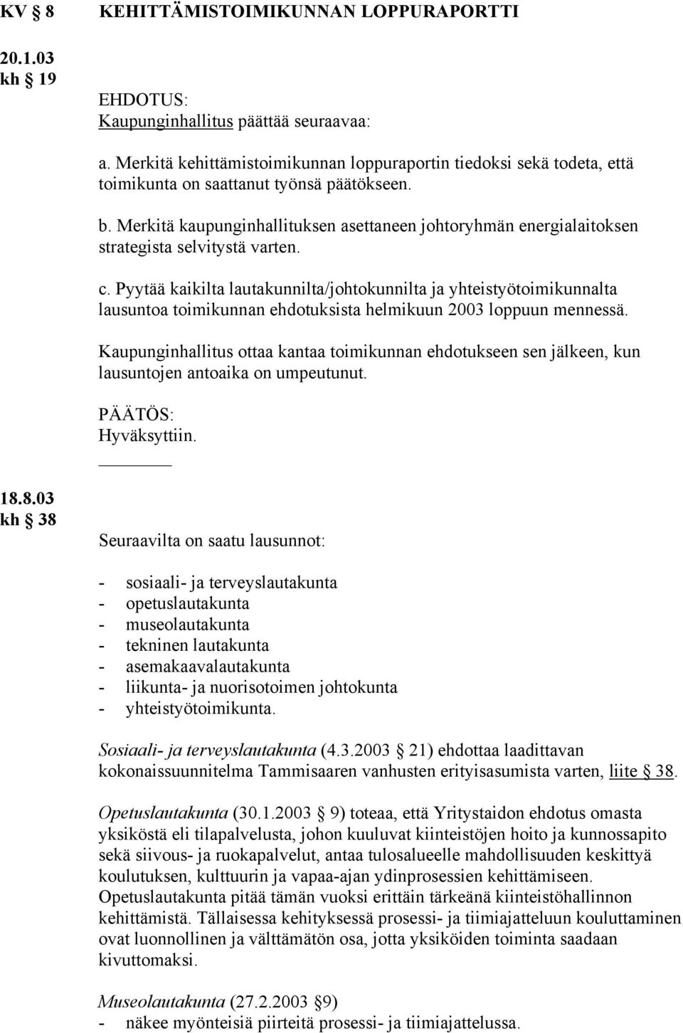 Merkitä kaupunginhallituksen asettaneen johtoryhmän energialaitoksen strategista selvitystä varten. c.