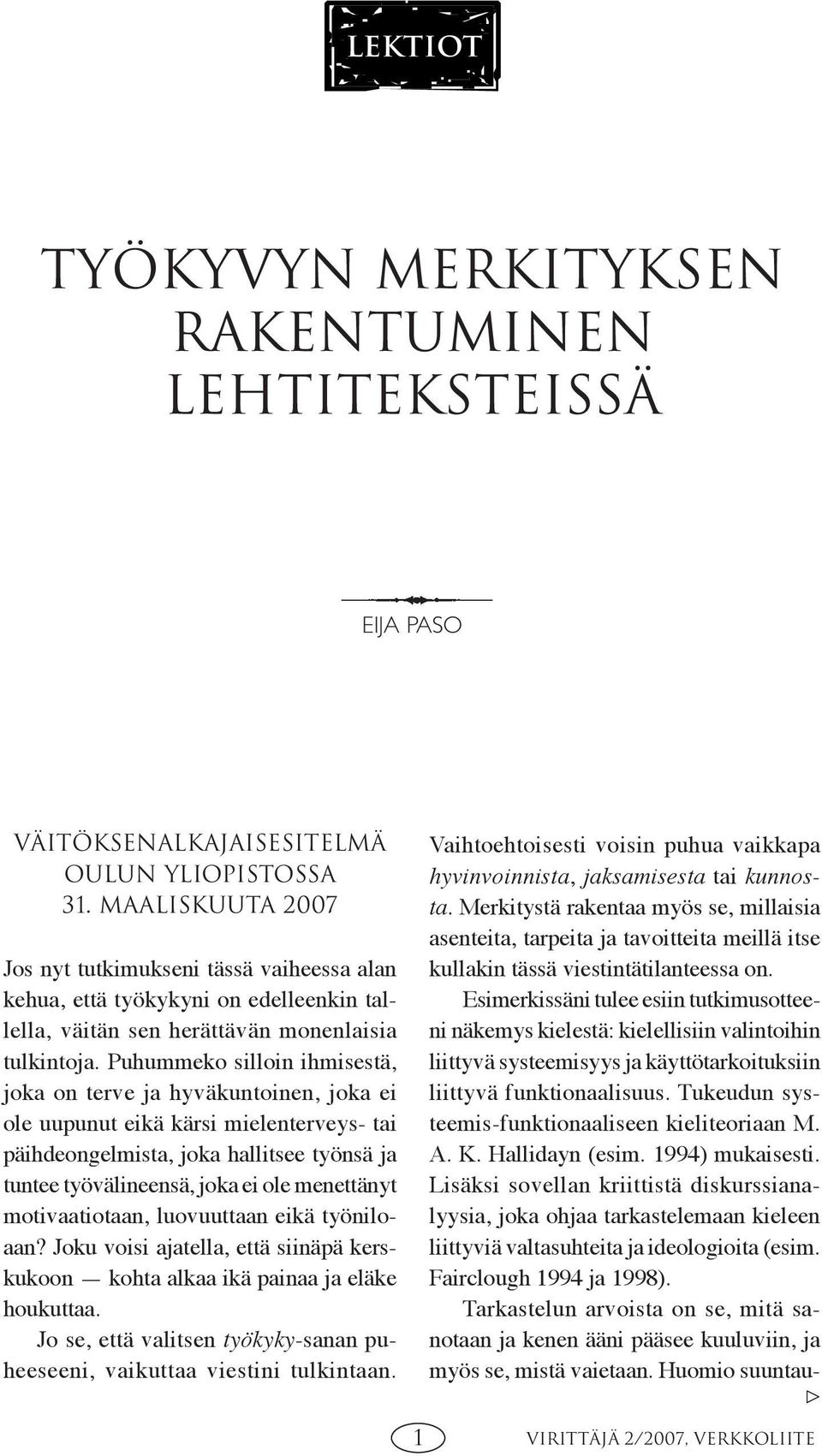 Puhummeko silloin ihmisestä, joka on terve ja hyväkuntoinen, joka ei ole uupunut eikä kärsi mielenterveys- tai päihdeongelmista, joka hallitsee työnsä ja tuntee työvälineensä, joka ei ole menettänyt