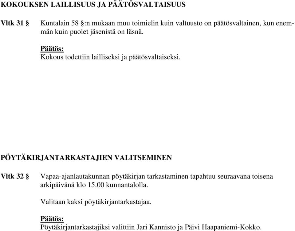 PÖYTÄKIRJANTARKASTAJIEN VALITSEMINEN Vltk 32 Vapaa-ajanlautakunnan pöytäkirjan tarkastaminen tapahtuu seuraavana toisena