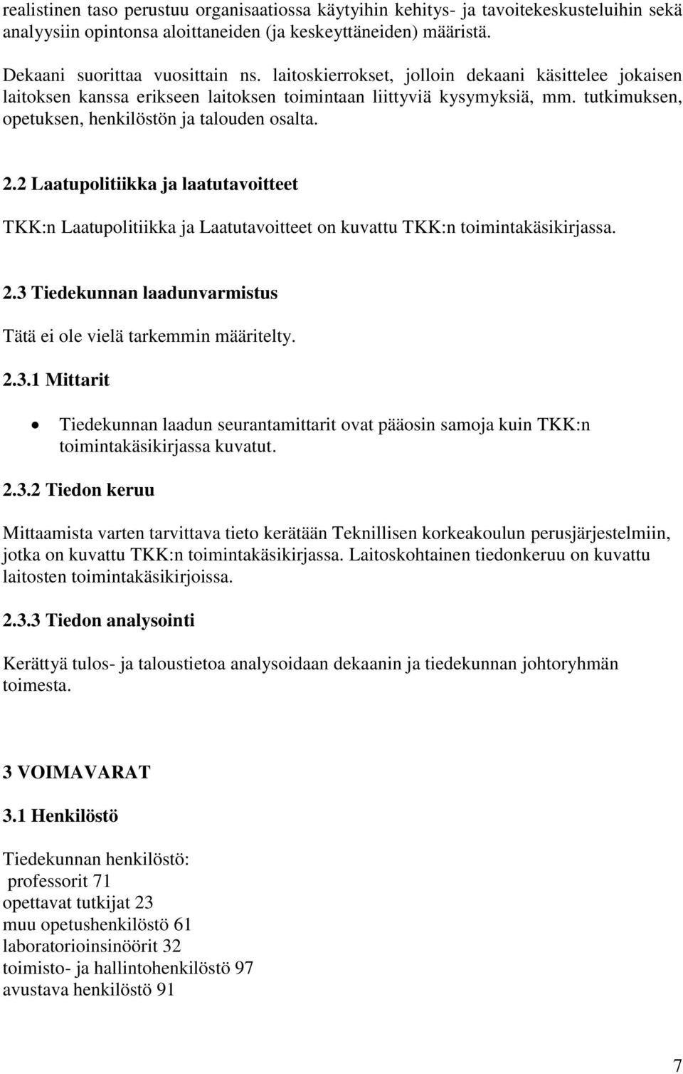 2 Laatupolitiikka ja laatutavoitteet TKK:n Laatupolitiikka ja Laatutavoitteet on kuvattu TKK:n toimintakäsikirjassa. 2.3 