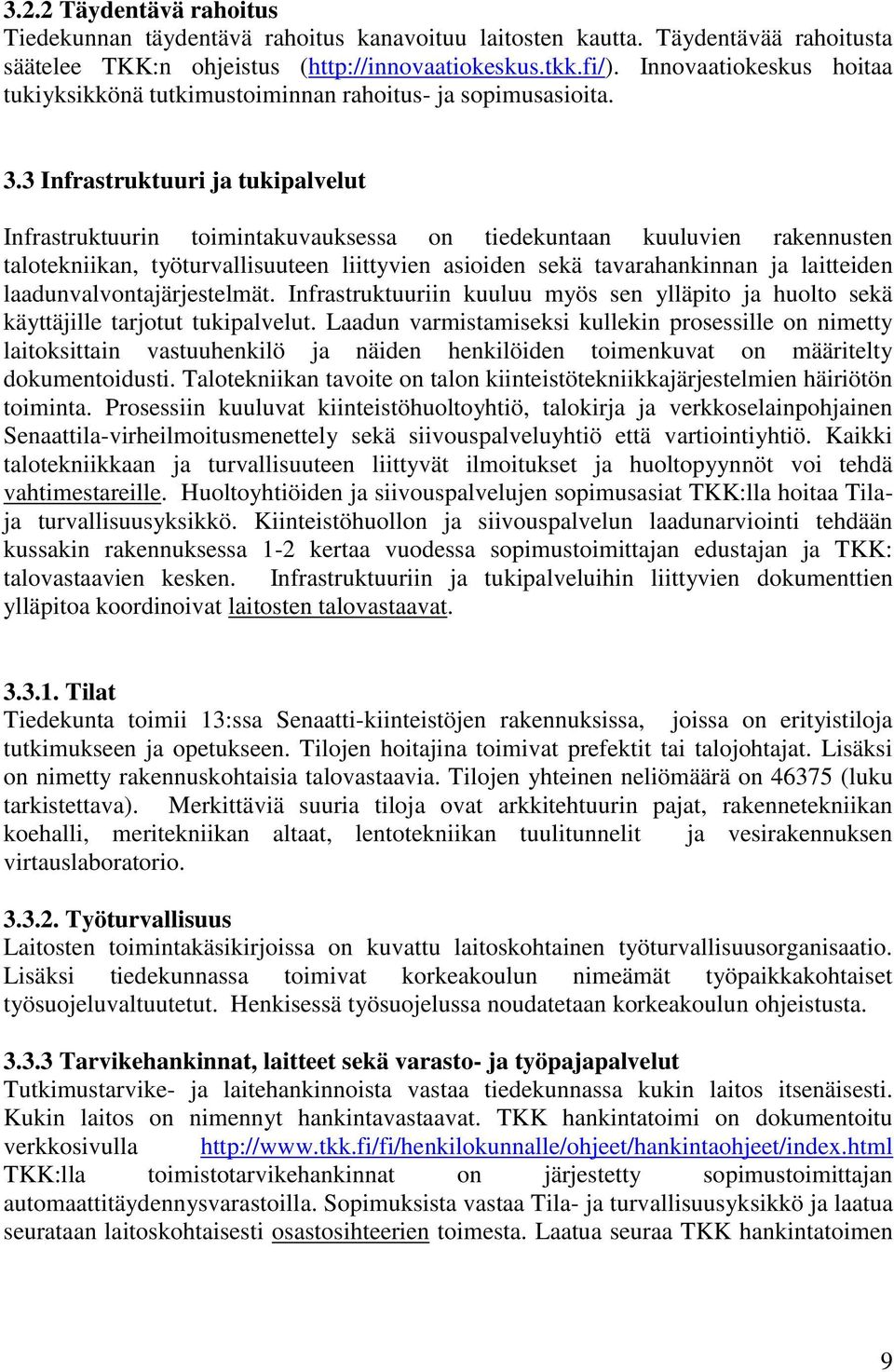 3 Infrastruktuuri ja tukipalvelut Infrastruktuurin toimintakuvauksessa on tiedekuntaan kuuluvien rakennusten talotekniikan, työturvallisuuteen liittyvien asioiden sekä tavarahankinnan ja laitteiden