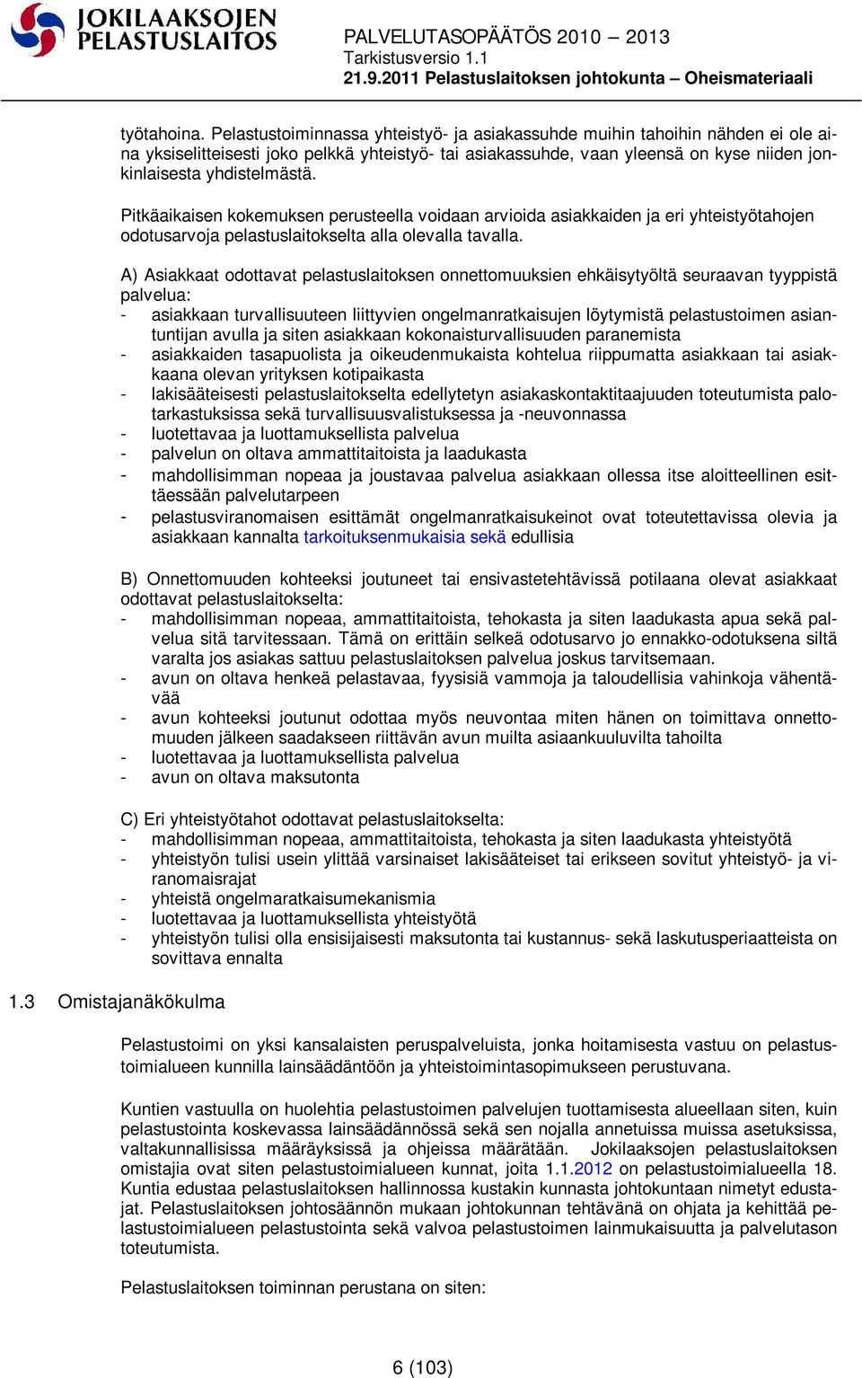 Pitkäaikaisen kokemuksen perusteella voidaan arvioida asiakkaiden ja eri yhteistyötahojen odotusarvoja pelastuslaitokselta alla olevalla tavalla.