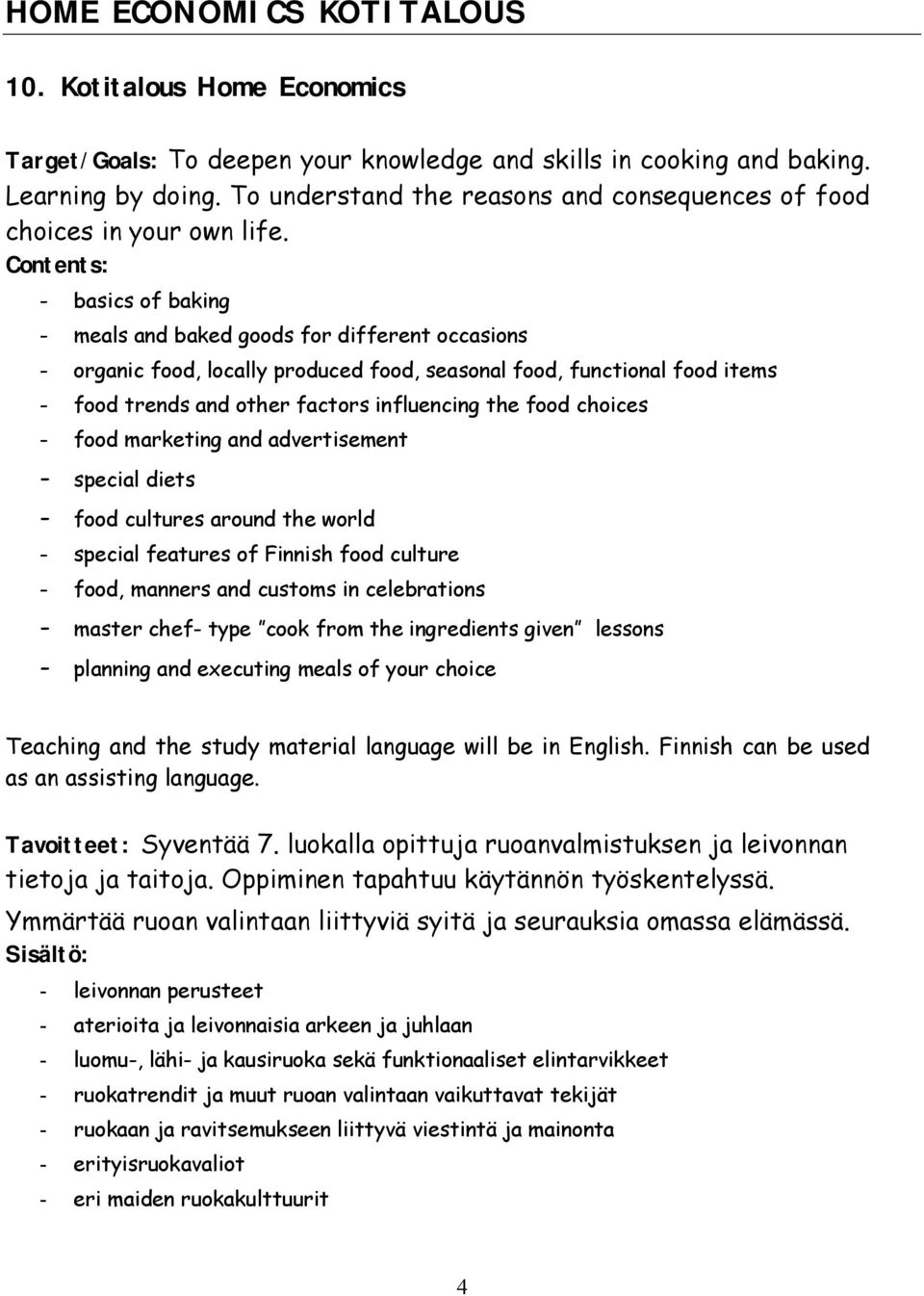 Contents: basics of baking meals and baked goods for different occasions organic food, locally produced food, seasonal food, functional food items food trends and other factors influencing the food