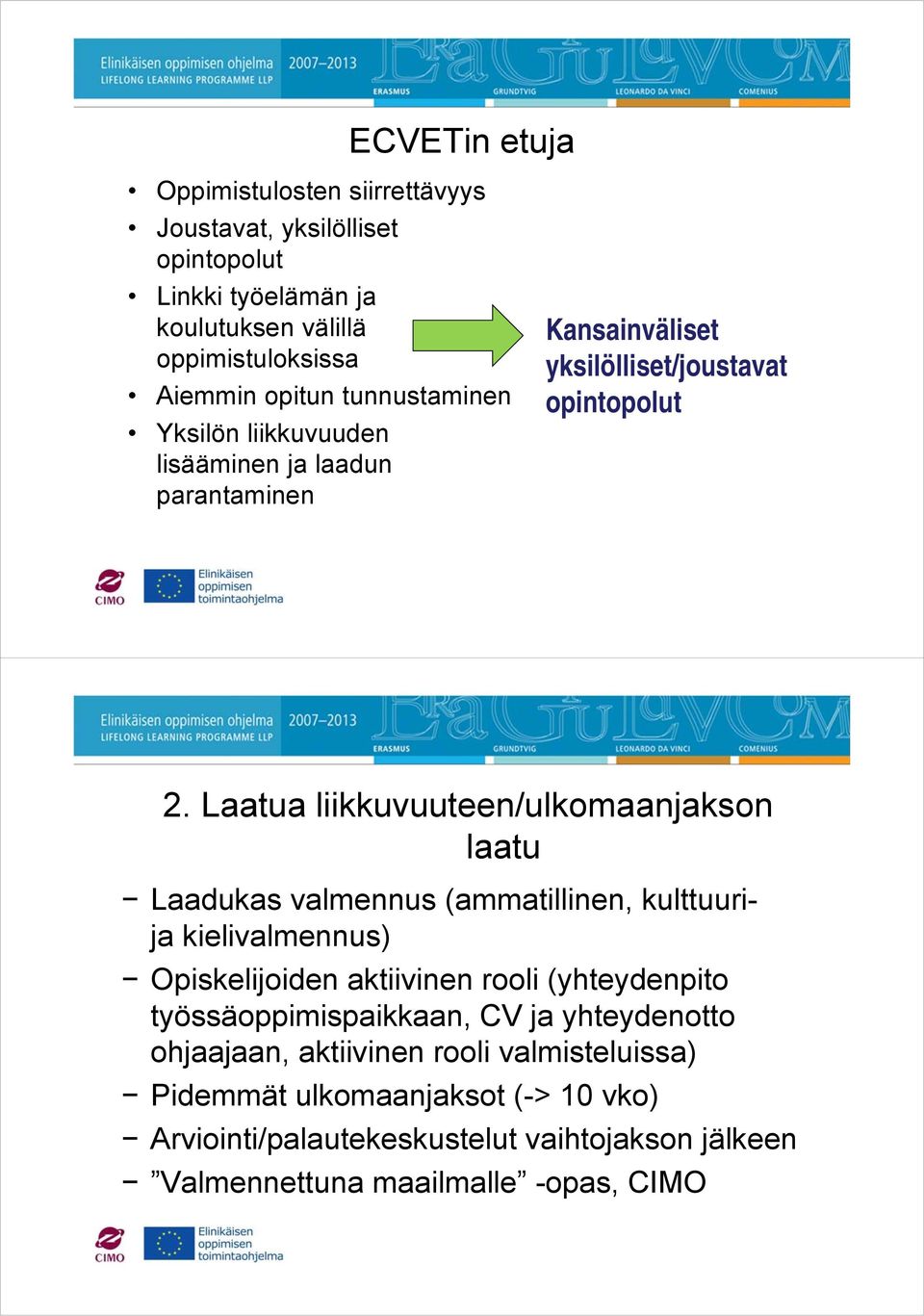 Laatua liikkuvuuteen/ulkomaanjakson laatu Laadukas valmennus (ammatillinen, kulttuurija kielivalmennus) Opiskelijoiden aktiivinen rooli (yhteydenpito