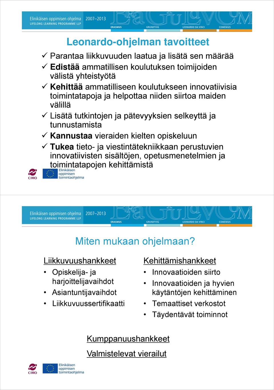 perustuvien innovatiivisten sisältöjen, opetusmenetelmien ja toimintatapojen kehittämistä Miten mukaan ohjelmaan?