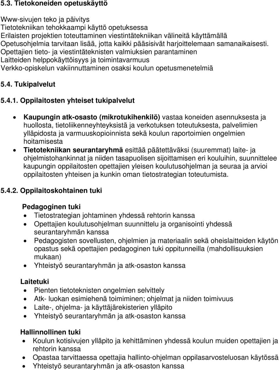 Opettajien tieto- ja viestintäteknisten valmiuksien parantaminen Laitteiden helppokäyttöisyys ja toimintavarmuus Verkko-opiskelun vakiinnuttaminen osaksi koulun opetusmenetelmiä 5.4. Tukipalvelut 5.4.1.