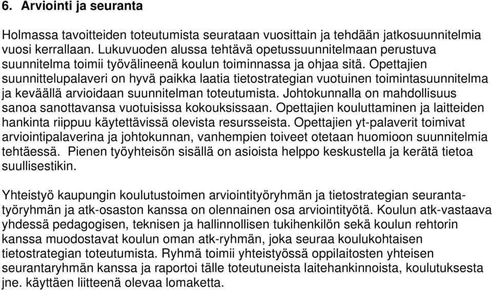 Opettajien suunnittelupalaveri on hyvä paikka laatia tietostrategian vuotuinen toimintasuunnitelma ja keväällä arvioidaan suunnitelman toteutumista.