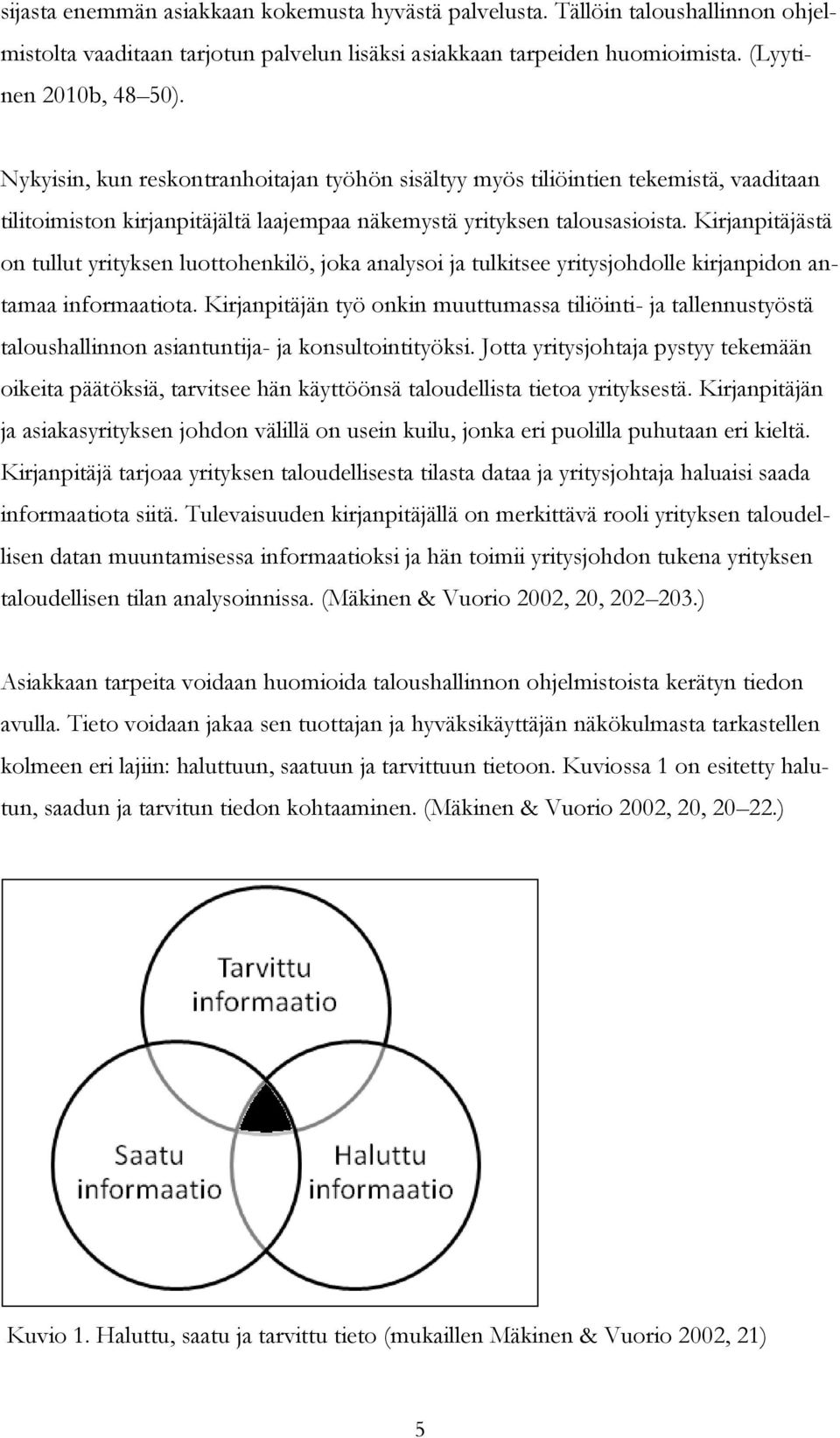 Kirjanpitäjästä on tullut yrityksen luottohenkilö, joka analysoi ja tulkitsee yritysjohdolle kirjanpidon antamaa informaatiota.