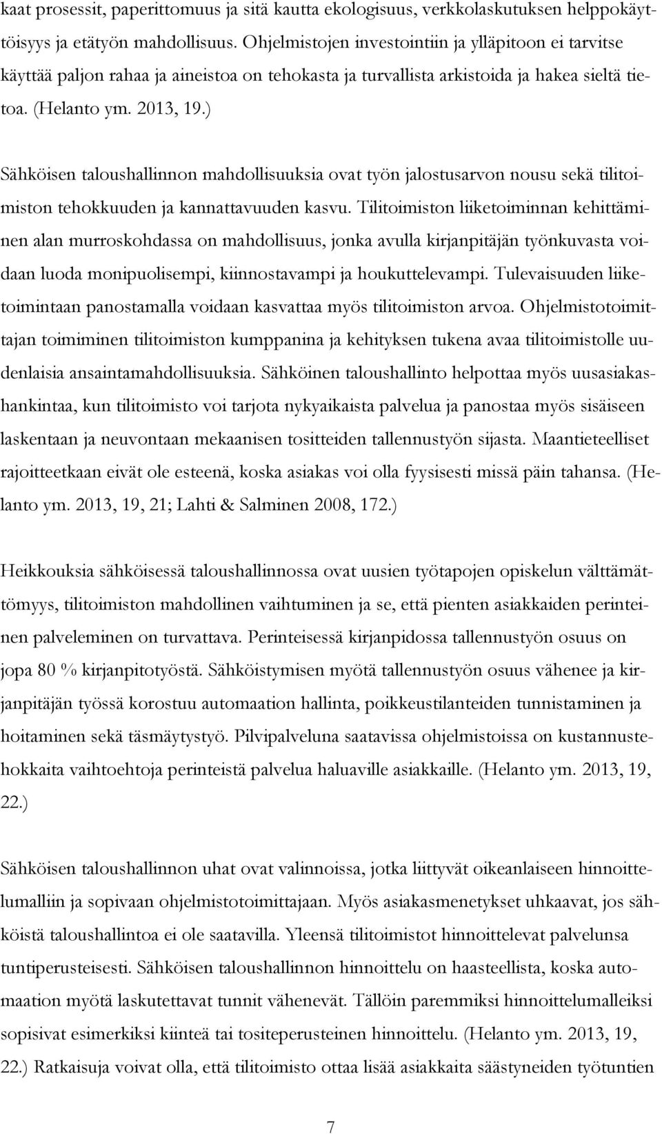 ) Sähköisen taloushallinnon mahdollisuuksia ovat työn jalostusarvon nousu sekä tilitoimiston tehokkuuden ja kannattavuuden kasvu.