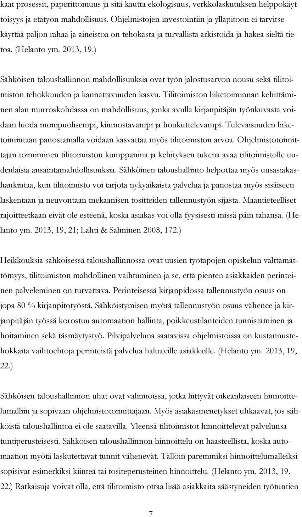 ) Sähköisen taloushallinnon mahdollisuuksia ovat työn jalostusarvon nousu sekä tilitoimiston tehokkuuden ja kannattavuuden kasvu.