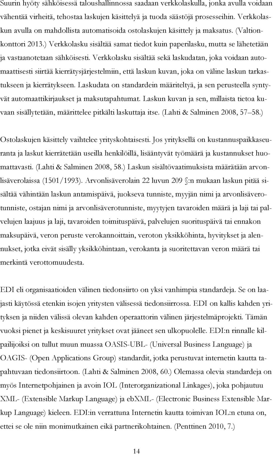 ) Verkkolasku sisältää samat tiedot kuin paperilasku, mutta se lähetetään ja vastaanotetaan sähköisesti.