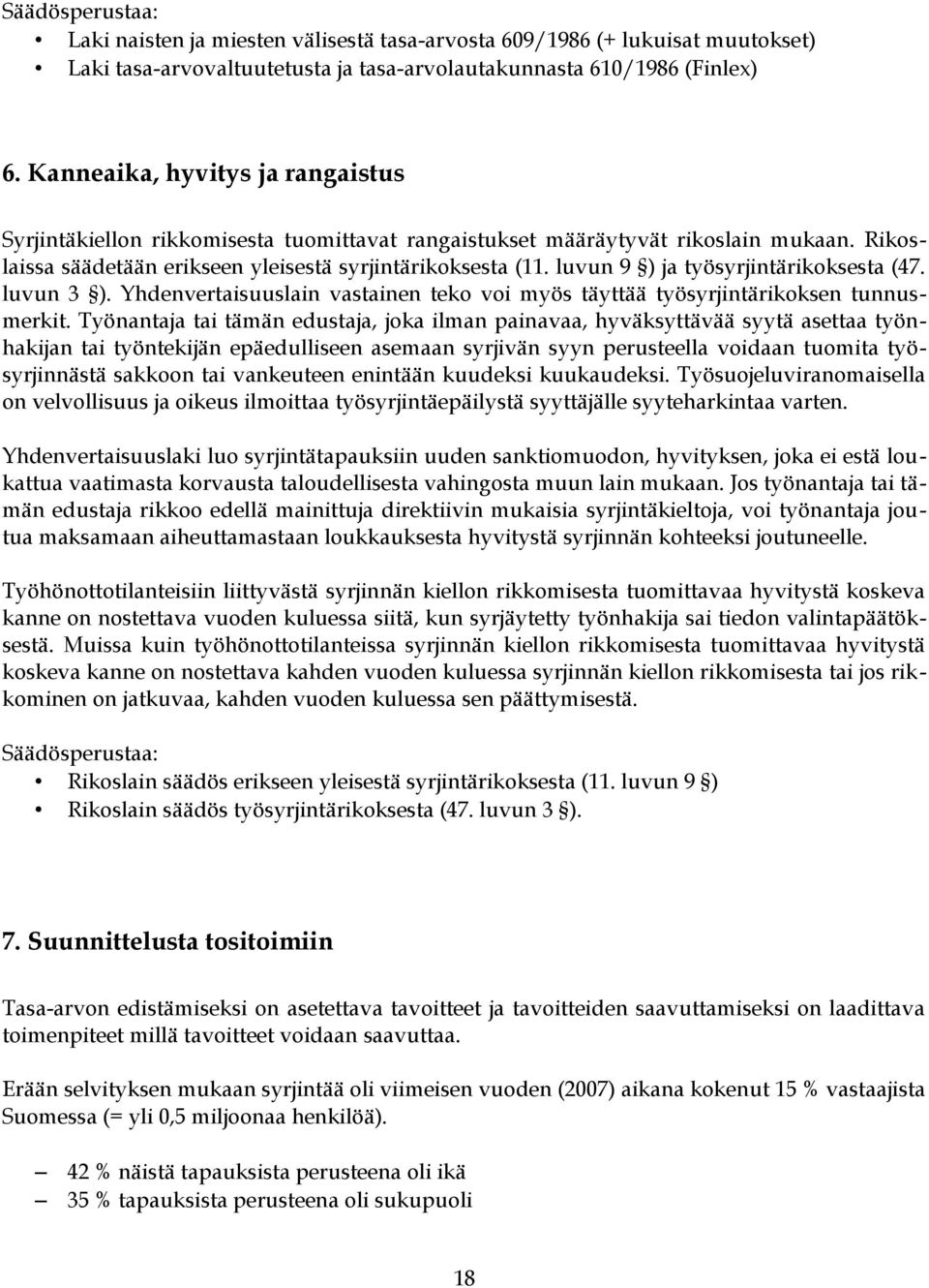 luvun 9 ) ja työsyrjintärikoksesta (47. luvun 3 ). Yhdenvertaisuuslain vastainen teko voi myös täyttää työsyrjintärikoksen tunnusmerkit.