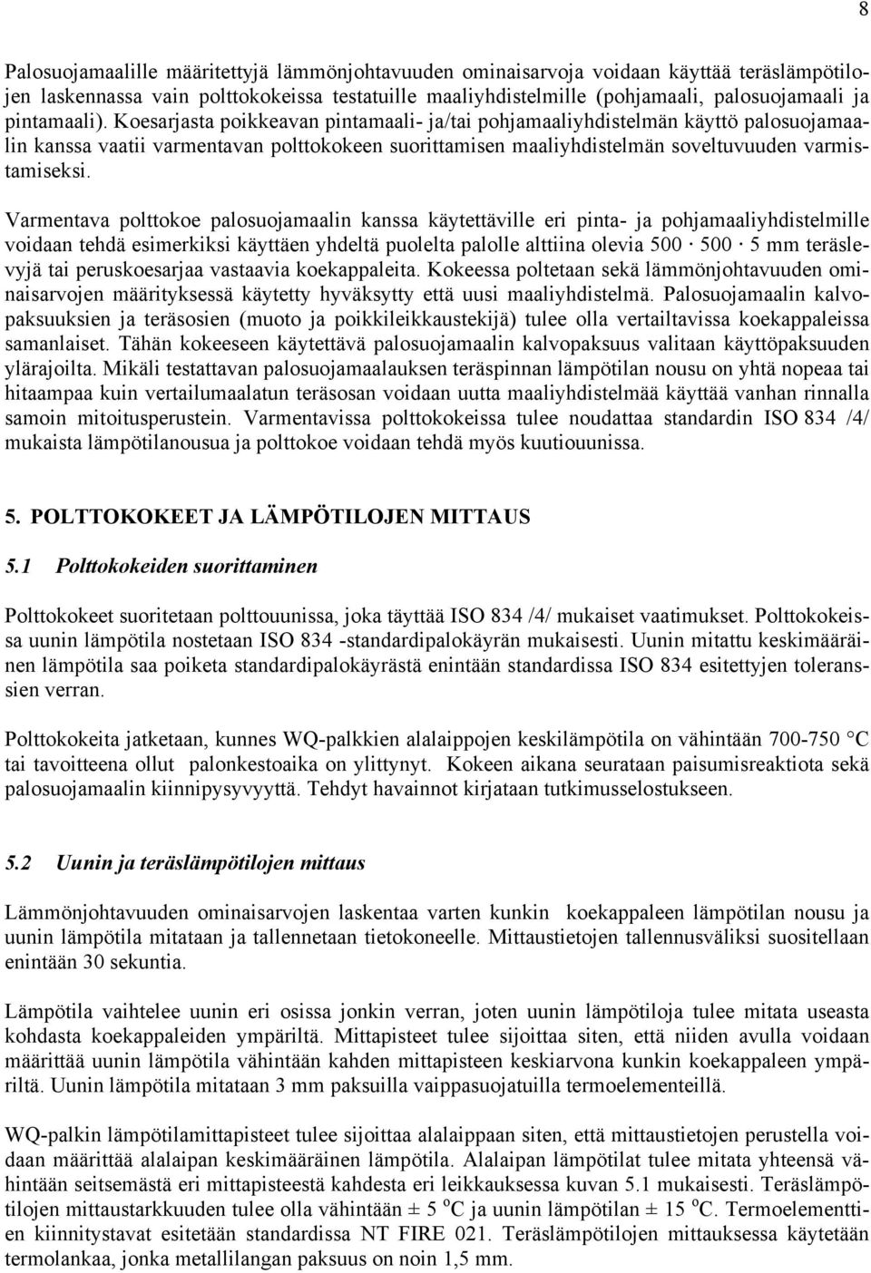 Vrmenv olokoe losuojmlin knss käyeäville eri in- j ohjmliyhdiselmille voidn ehdä esimerkiksi käyäen yhdelä uolel lolle liin olevi 500 500 5 mm eräslevyjä i eruskoesrj vsvi koeklei.