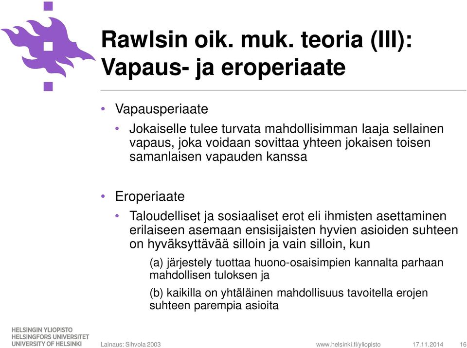 jokaisen toisen samanlaisen vapauden kanssa Eroperiaate Taloudelliset ja sosiaaliset erot eli ihmisten asettaminen erilaiseen asemaan