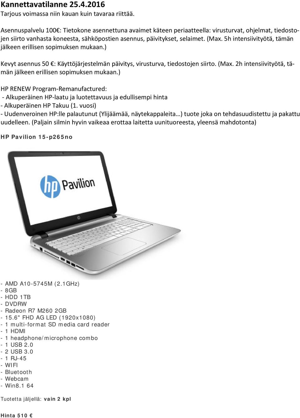 5h intensiivityötä, tämän jälkeen erillisen sopimuksen mukaan.) Kevyt asennus 50 : Käyttöjärjestelmän päivitys, virusturva, tiedostojen siirto. (Max.