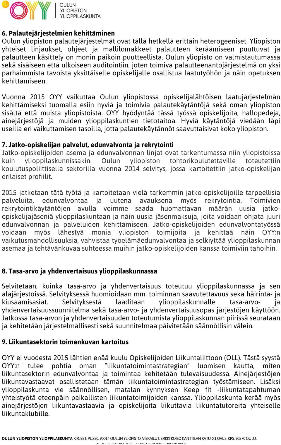 Oulun yliopisto on valmistautumassa sekä sisäiseen että ulkoiseen auditointiin, joten toimiva palautteenantojärjestelmä on yksi parhaimmista tavoista yksittäiselle opiskelijalle osallistua