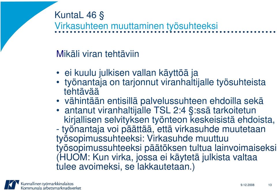 kirjallisen selvityksen työnteon keskeisistä ehdoista, -työnantaja voi päättää, että virkasuhde muutetaan työsopimussuhteeksi: Virkasuhde