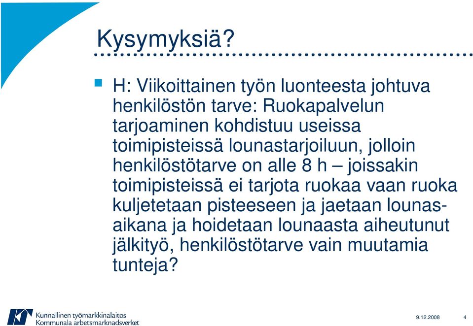 kohdistuu useissa toimipisteissä lounastarjoiluun, jolloin henkilöstötarve on alle 8 h