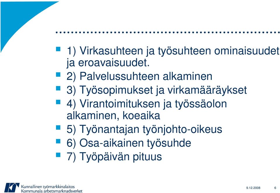 4) Virantoimituksen ja työssäolon alkaminen, koeaika 5)