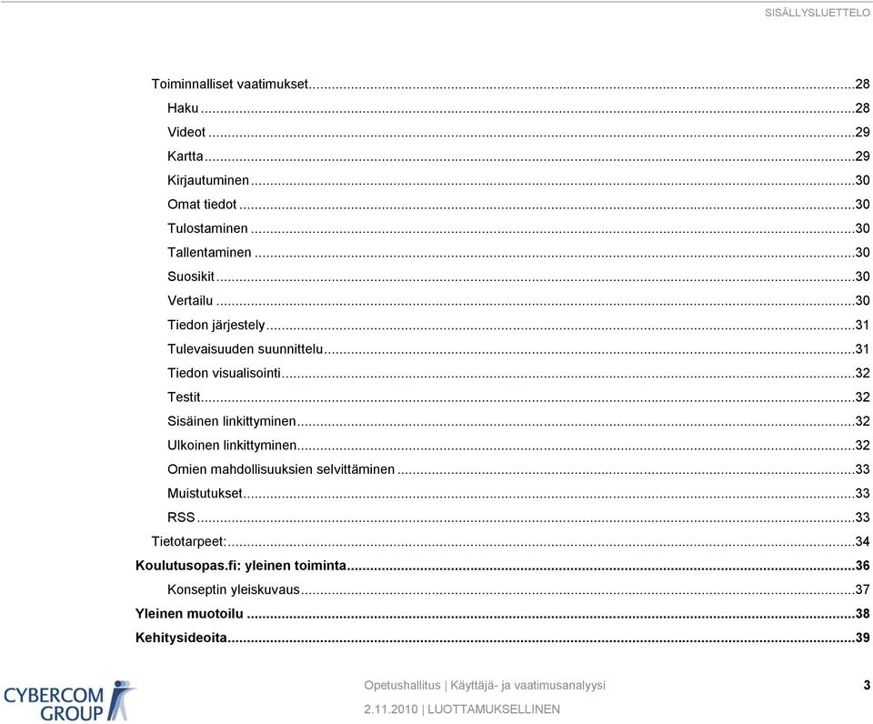 ..32 Testit...32 Sisäinen linkittyminen...32 Ulkoinen linkittyminen...32 Omien mahdollisuuksien selvittäminen...33 Muistutukset.