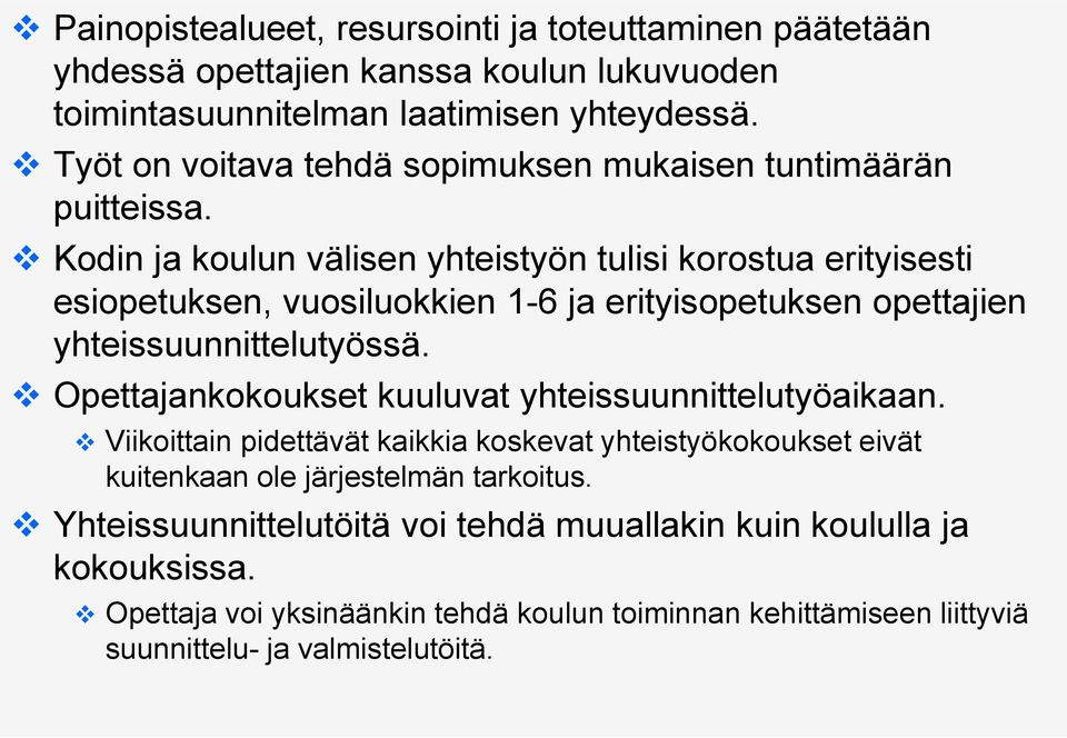 Kodin ja koulun välisen yhteistyön tulisi korostua erityisesti esiopetuksen, vuosiluokkien 1-6 ja erityisopetuksen opettajien yhteissuunnittelutyössä.