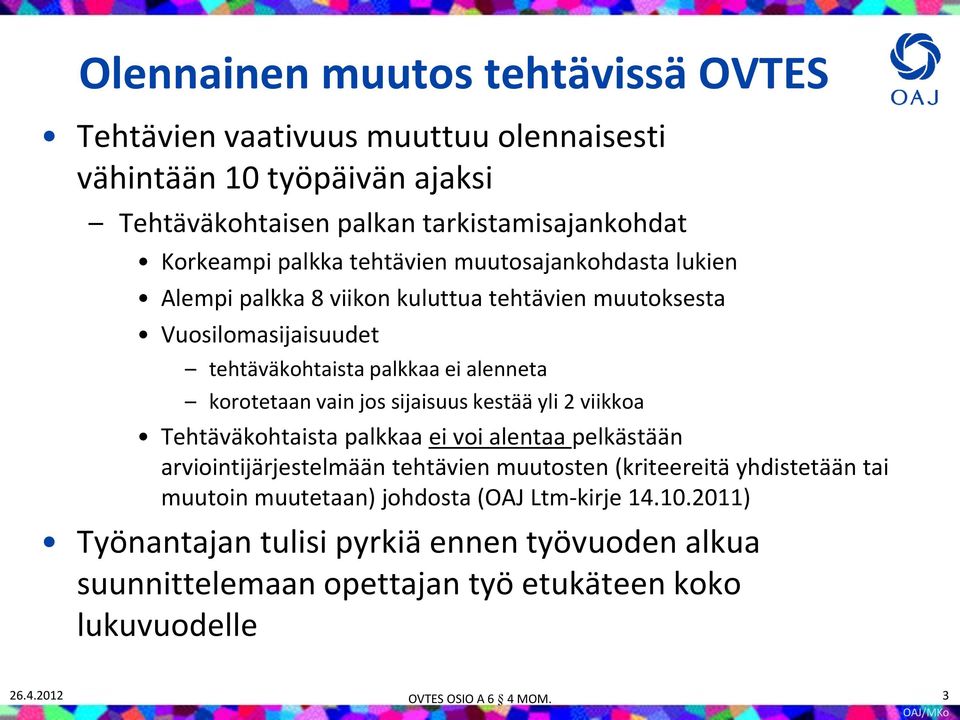 sijaisuus kestää yli 2 viikkoa Tehtäväkohtaista palkkaa ei voi alentaa pelkästään arviointijärjestelmään tehtävien muutosten (kriteereitä yhdistetään tai muutoin muutetaan)