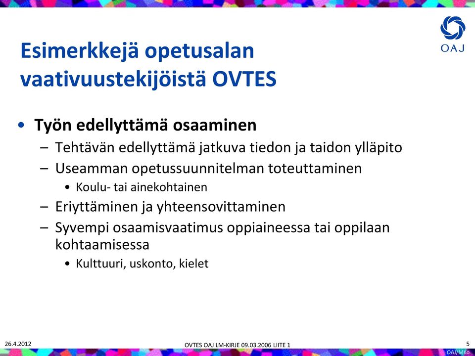 tai ainekohtainen Eriyttäminen ja yhteensovittaminen Syvempi osaamisvaatimus oppiaineessa tai