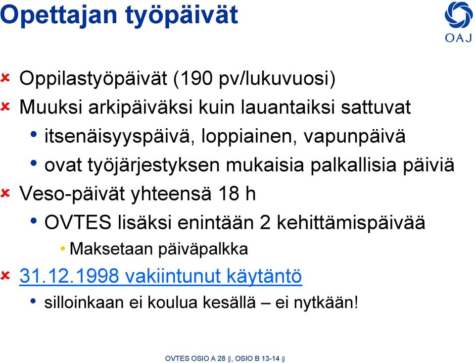 päiviä Veso-päivät yhteensä 18 h OVTES lisäksi enintään 2 kehittämispäivää Maksetaan päiväpalkka