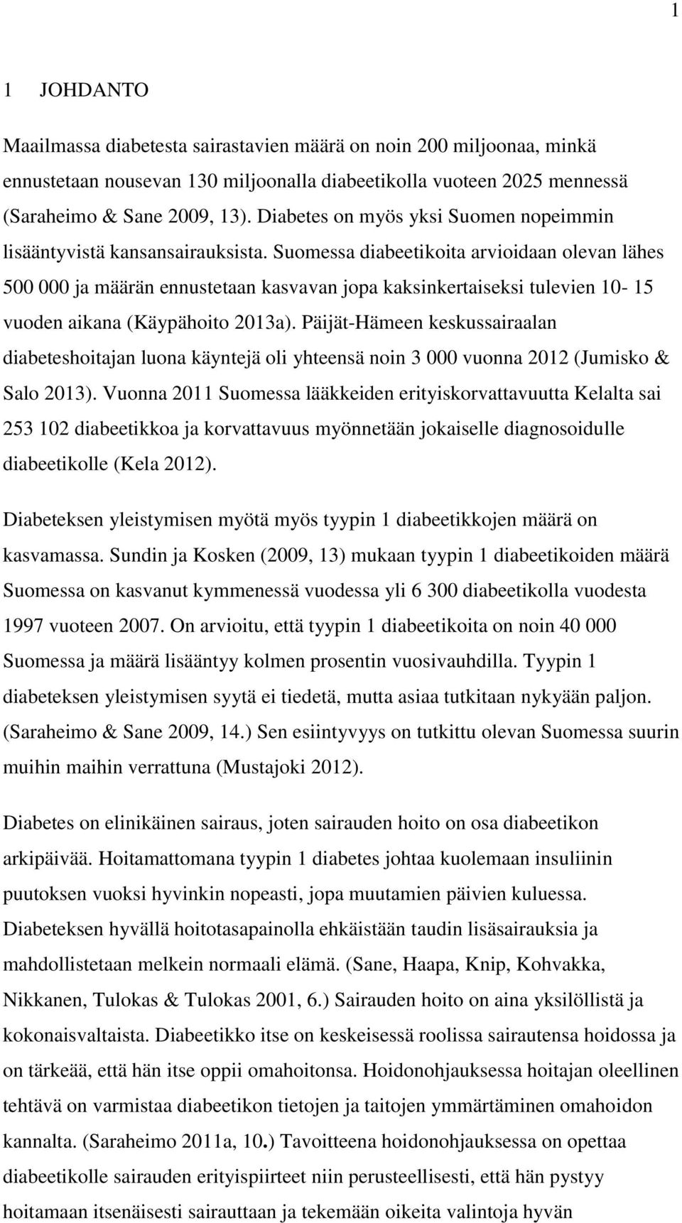 Suomessa diabeetikoita arvioidaan olevan lähes 500 000 ja määrän ennustetaan kasvavan jopa kaksinkertaiseksi tulevien 10-15 vuoden aikana (Käypähoito 2013a).