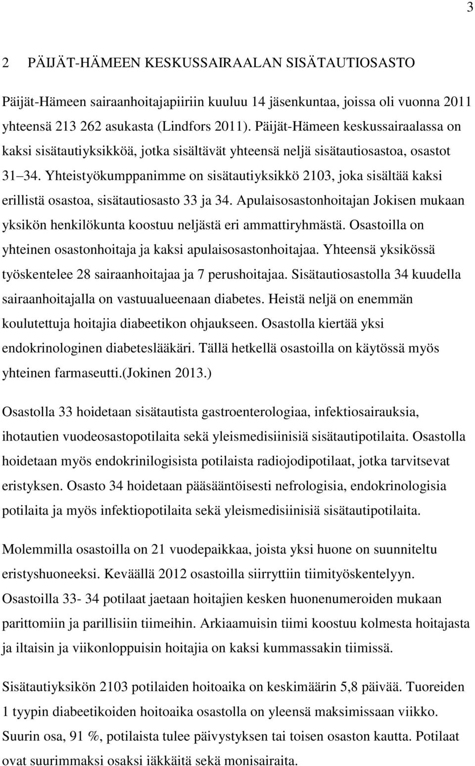 Yhteistyökumppanimme on sisätautiyksikkö 2103, joka sisältää kaksi erillistä osastoa, sisätautiosasto 33 ja 34.