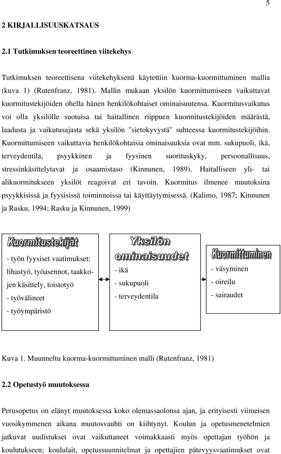 Kuormitusvaikutus voi olla yksilölle suotuisa tai haitallinen riippuen kuormitustekijöiden määrästä, laadusta ja vaikutusajasta sekä yksilön "sietokyvystä" suhteessa kuormitustekijöihin.