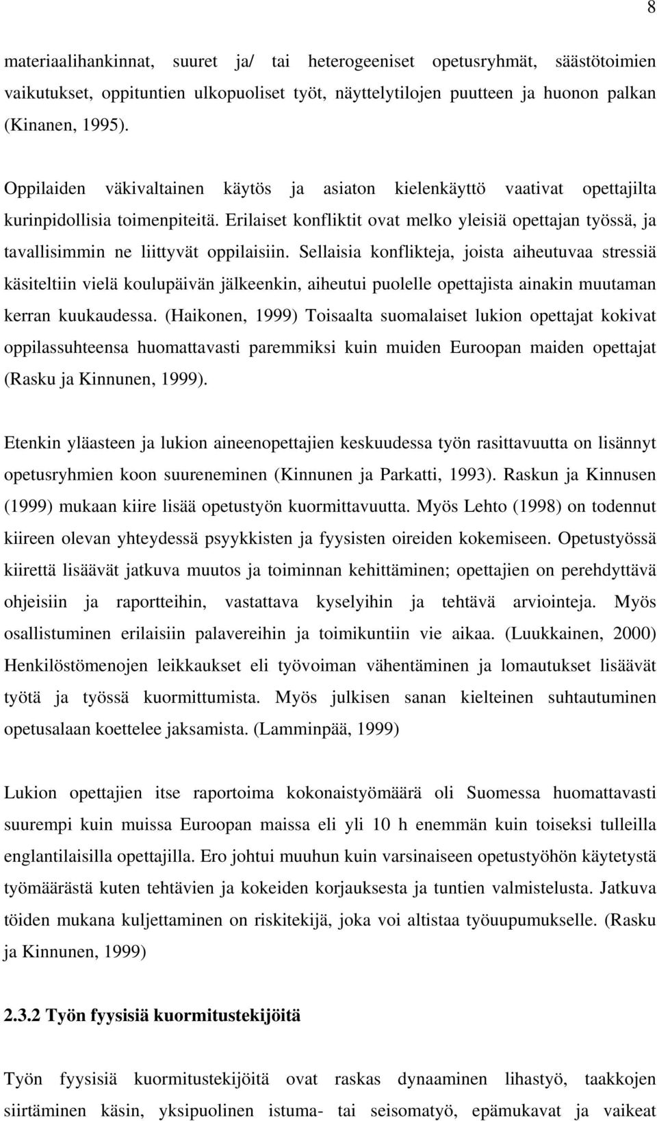 Erilaiset konfliktit ovat melko yleisiä opettajan työssä, ja tavallisimmin ne liittyvät oppilaisiin.