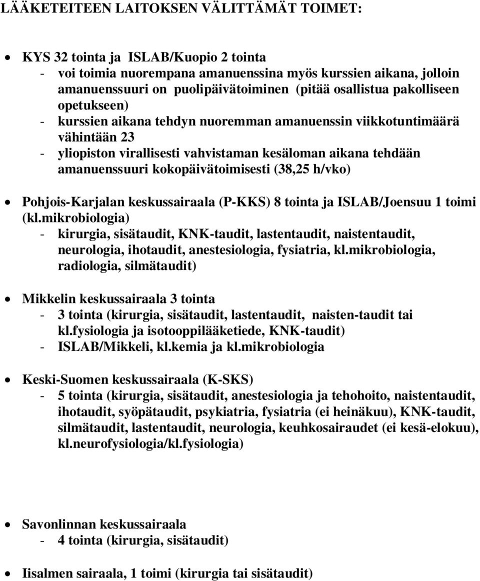 kokopäivätoimisesti (38,25 h/vko) Pohjois-Karjalan keskussairaala (P-KKS) 8 tointa ja ISLAB/Joensuu 1 toimi (kl.