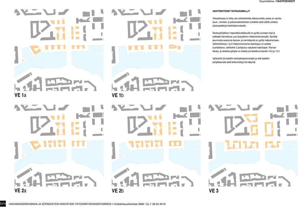 Samalla asunnoista avautuvia kanava- ja merinäkymiä on pyritty maksimoimaan. Vaihtoehdoissa 1 ja 2 Hakanimenrannan katulinjaus on esitetty suoristettuna, vaihtoehto 3 pohjautuu nykyiseen katulinjaan.