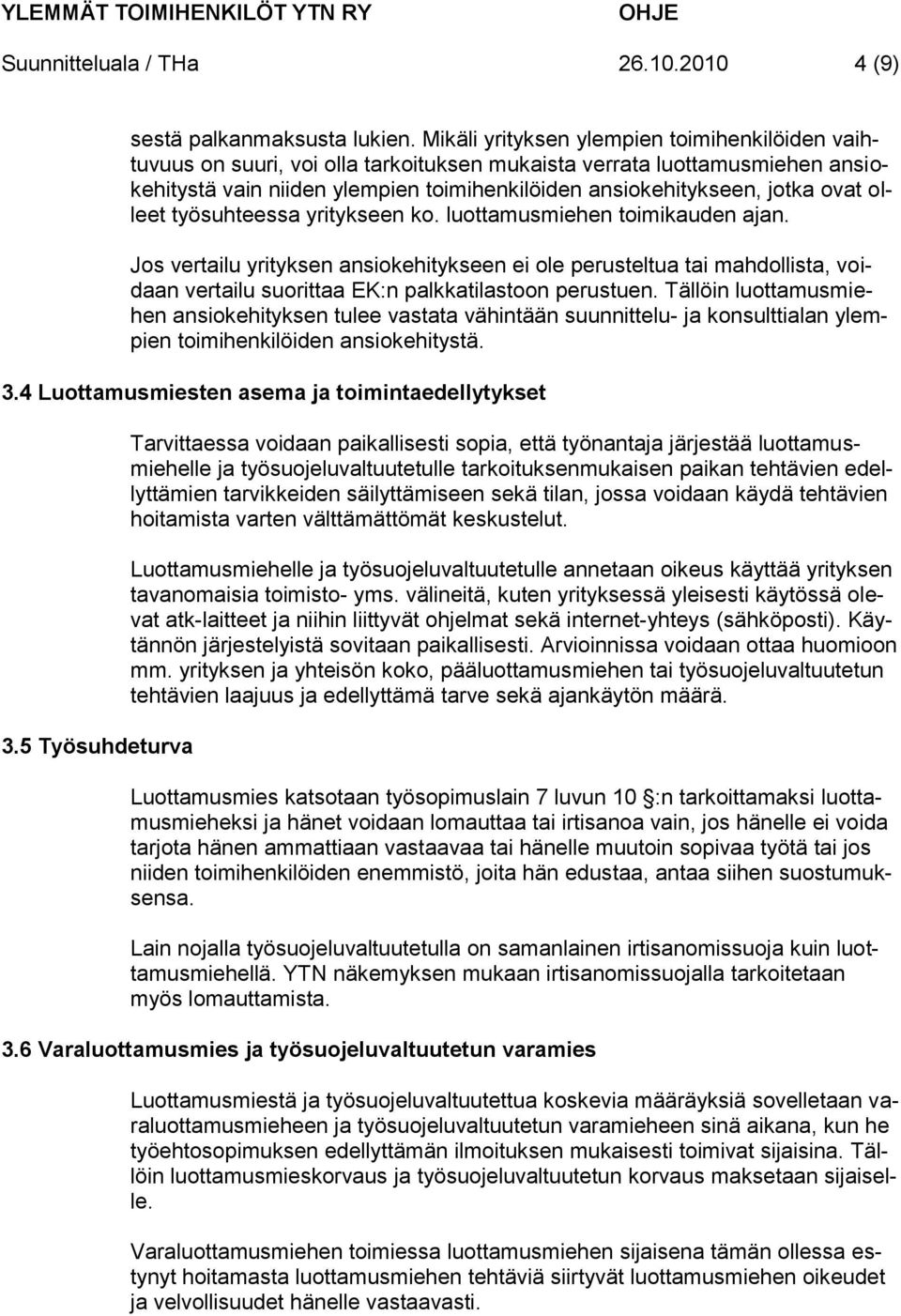 ovat olleet työsuhteessa yritykseen ko. luottamusmiehen toimikauden ajan.