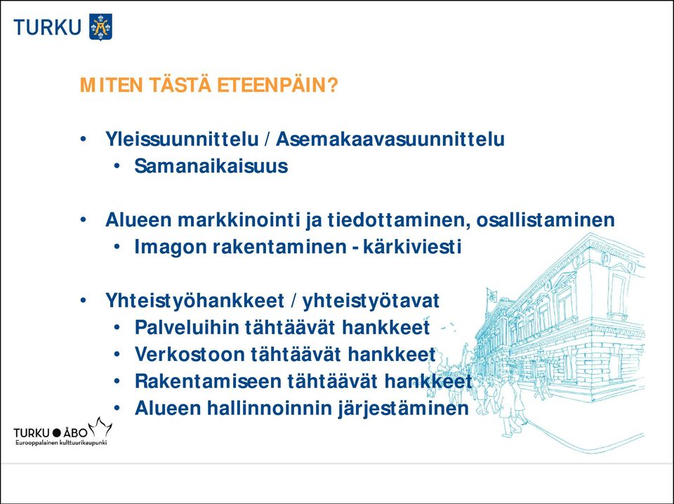 tiedottaminen, osallistaminen Imagon rakentaminen - kärkiviesti Yhteistyöhankkeet